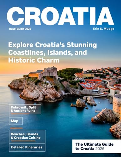 CROATIA TRAVEL GUIDE: The Ultimate Journey Through Dubrovnik, Split, Hvar, Plitvice Lakes, Korčula, and the Dalmatian Coast – Beaches, History, Culture, Adventure, and Culinary Delights
