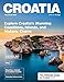 CROATIA TRAVEL GUIDE: The Ultimate Journey Through Dubrovnik, Split, Hvar, Plitvice Lakes, Korčula, and the Dalmatian Coast – Beaches, History, Culture, Adventure, and Culinary Delights