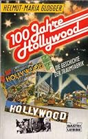 100 Jahre Hollywood: Die Geschichte der Traumfabrik (Bastei-Lübbe-Taschenbuch) 3404601904 Book Cover
