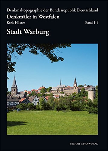Denkmäler in Westfalen - Kreis Höxter - Band 1.1 - Stadt Warburg: Denkmaltopagraphie Bundesrepubli Denkmäler in Westfalen - Kreis Höxter - Band 1.1 - Stadt Warburg: Denkmaltopagraphie Bundesrepubli