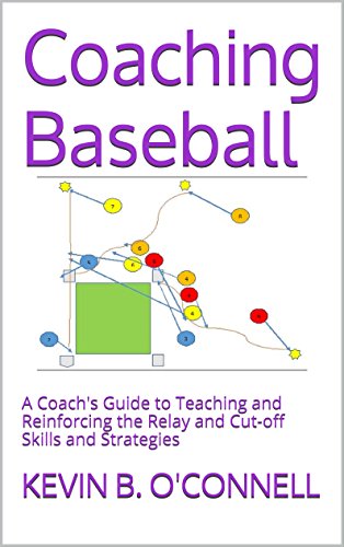 Coaching Baseball: A Coach's Guide to Teaching and Reinforcing the Relay and Cut-off Skills and Strategies