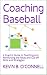 Coaching Baseball: A Coach's Guide to Teaching and Reinforcing the Relay and Cut-off Skills and Strategies