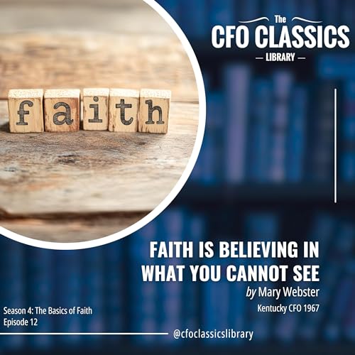 S4 E12: "Faith Is Believing In What You Cannot See" by Mary Webster