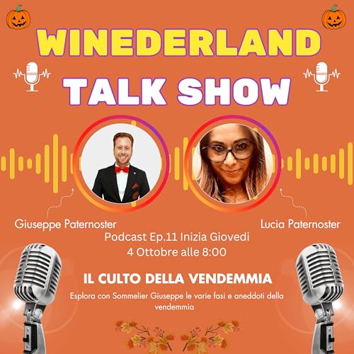 Winederland Ep.11: L’Arte della Vendemmia ed i suoi segreti.