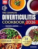 The Complete Diverticulitis Cookbook: 1800 Days of Satisfying Recipes to Achieve Lasting Gut Harmony and Prevent Flare-Ups. Including a 31-Day Meal Plan Through 3-Stage Recovery Path.