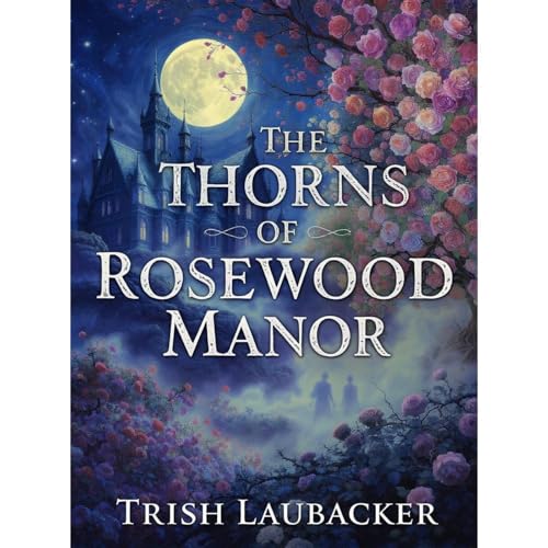 The Thorns of Rosewood Manor Audiolibro Por Trish Laubacker arte de portada