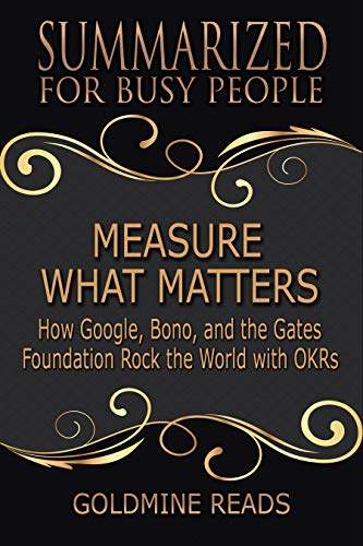 Measure What Matters - Summarized for Busy People: How Google, Bono, and the Gates Foundation Rock t