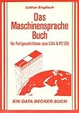  Das Maschinensprache Buch für Fortgeschrittene zum C 64 ( COMMODORE) und PC 128