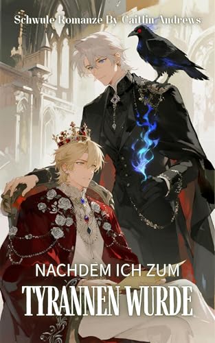 Schwule Romanze: Nachdem ich zum Tyrannen wurde: Wiedergeborener König stürzt Götter und Adel – Ein epischer Machtkampf um menschliche Autonomie (Homosexuelle Romanze Serie de)