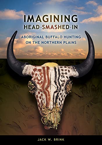 Imagining Head-Smashed-In: Aboriginal Buffalo Hunting on the Northern Plains (Athabasca University Press)
