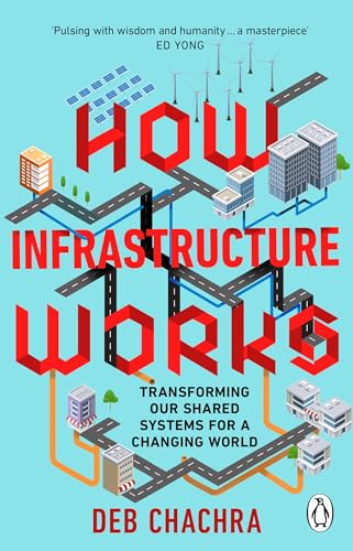 How Infrastructure Works: Transforming Our Shared Systems For A Changing World
