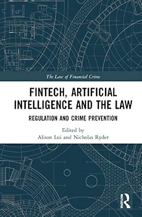 FinTech, Artificial Intelligence and the Law (The Law of Financial Crime)