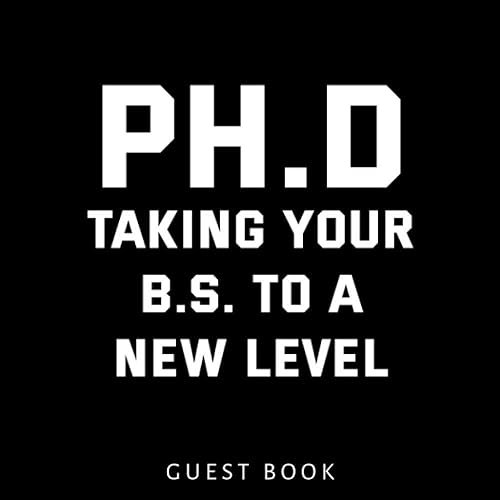 PH.D Taking your B.S. To A New Level Guest Book: 2021 Graduation Party Guest Book to sign Ideas / Senior Class Message Book/ Guest Sign In Book/ Keepsake Memories, Advice &amp; Well Wishes