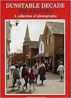 Dunstable Decade: The Eighties, a Collection of Photographs 1871199352 Book Cover