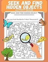Seek and Find Hidden Objects Activity Book: Search and find for Kids, Puzzle, Look and Find, Activity pad, Picture Puzzle, Preschool, Kindergarten, Kids ages 4 - 6, Coloring for kids, Mazes and Fun B089M6P5FG Book Cover
