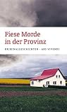 Fiese Morde in der Provinz: Kriminalgeschichten - Tessa Korber (Hg.), Lena Blaudez, Nicola Förg, Nina George, Anja Jonuleit, Karr & Wehner, Carsten Klemann, Stefanie Koch, Sandra Lüpkes, Franziska Steinhauer, Jörg Steinleitner, Petra Würth 
