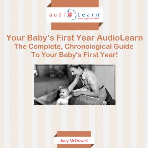 Your Baby's First Year AudioLearn The Complete, Chronological Guide To