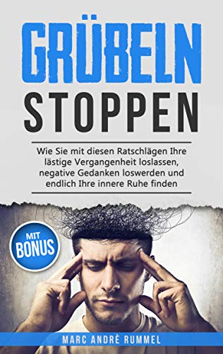 Télécharger Grübeln stoppen: Wie Sie mit diesen Ratschlägen Ihre lästige Vergangenheit loslassen, negative Ge Livre PDF Gratuit