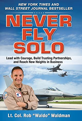 Never Fly Solo: Lead with Courage, Build Trusting Partnerships, and