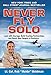 Never Fly Solo: Lead with Courage, Build Trusting Partnerships, and Reach New Heights in Business