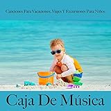  Canciones para Vacaciones, Viajes y Excursiones para Niños: Caja de Música