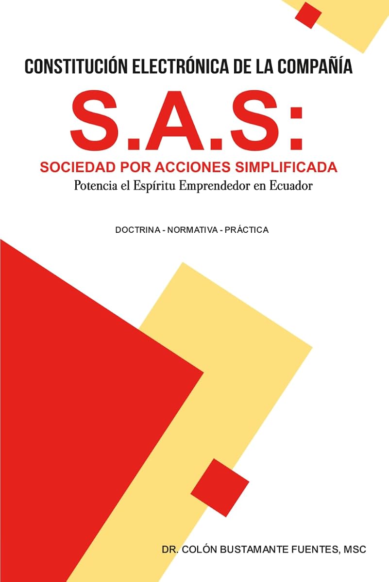 Constitución Electrónica de la Compañía S.A.S: Sociedad por Acciones Simplificada. Potencia el espíritu emprendedor en Ecuador (Spanish Edition)