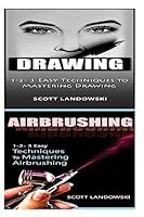 Drawing & Airbrushing: 1-2-3 Easy Techniques to Mastering Calligraphy! & 1-2-3 Easy Techniques to Mastering Airbrushing! 1542765870 Book Cover