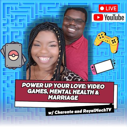 Power Up Your Love: Video Games, Mental Health & Marriage with Leroy (Royal Mech TV) ❤️