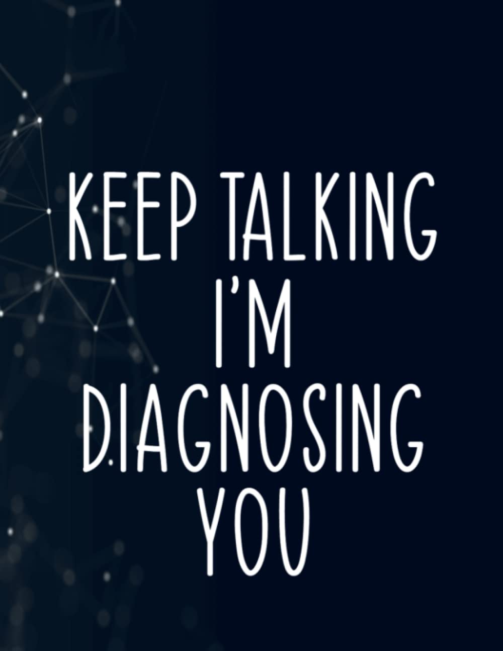 Funny Keep Talking I'm Diagnosing Psychology Notebook 130 Pages / Large 8.5''x11''