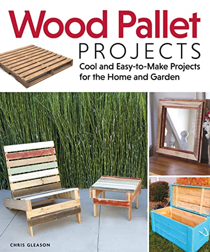 Wood Pallet Projects: Cool and Easy-to-Make Projects for the Home and Garden (Fox Chapel...