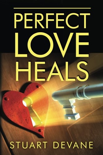 Perfect Love Heals: Healing Broken Hearts Perfect Love Heals: Healing Broken Hearts