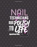  NAIL TECHNICIANS ADD POLISH TO LIFE APPOINTMENT BOOK: Appointment Book 55 Weeks 4 Column Monday - Sunday Schedule 30 Minute Interval