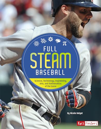 Full STEAM Baseball: Science, Technology, Engineering, Arts, and Mathematics of the Game (Full STEAM Sports)