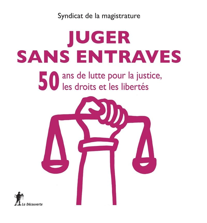 Juger sans entraves livre sur 50 ans de lutte pour la justice et les libertés