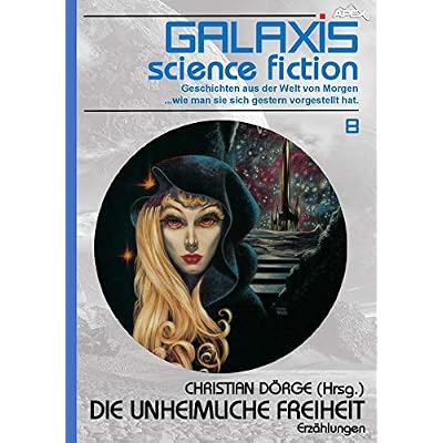 GALAXIS SCIENCE FICTION, Band 8: DIE UNHEIMLICHE FREIHEIT