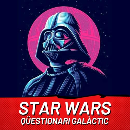 Els Male&iuml;ts Malparits Vol.2 Ep #7 &ndash; STAR WARS, Q&uuml;estionari gal&agrave;ctic