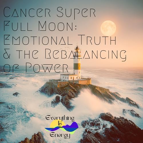 Cancer Super Full Moon: Emotional Truth & the Rebalancing of Power