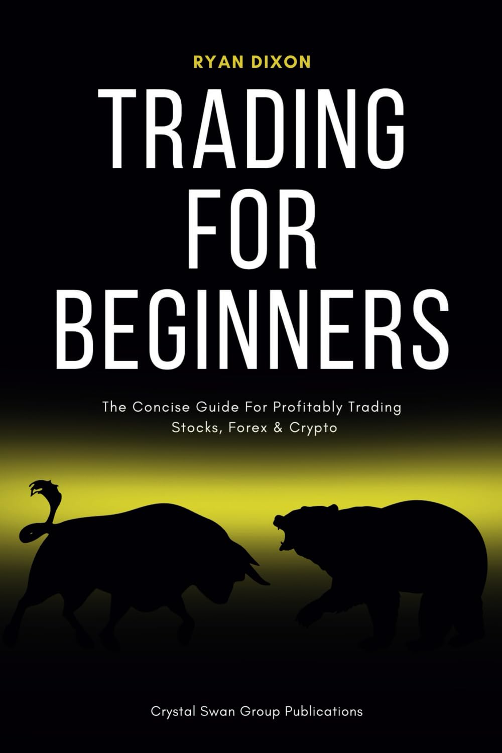 Trading For Beginners: The Concise Guide For Profitably Trading Stocks, Forex & Crypto