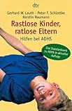 Rastlose Kinder, ratlose Eltern: Hilfen bei ADHS (dtv Ratgeber) - Kerstin Naumann, Peter F. Schlottke, Gerhard W. Lauth Ute Wilkens 
