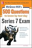 McGraw-Hill's 500 Series 7 Exam Questions to Know by Test Day (McGraw-Hill's 500 Questions)