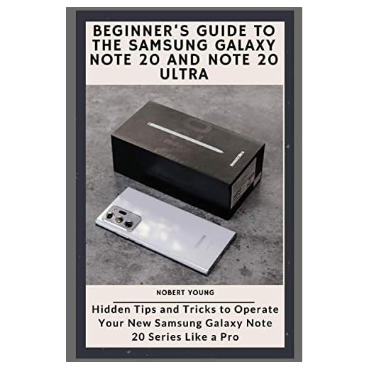 Beginner’s Guide to the Samsung Galaxy Note 20 and Note 20 Ultra: Hidden Tips and Tricks to Operate Your New Samsung Galaxy Note 20 Series Like a Pro