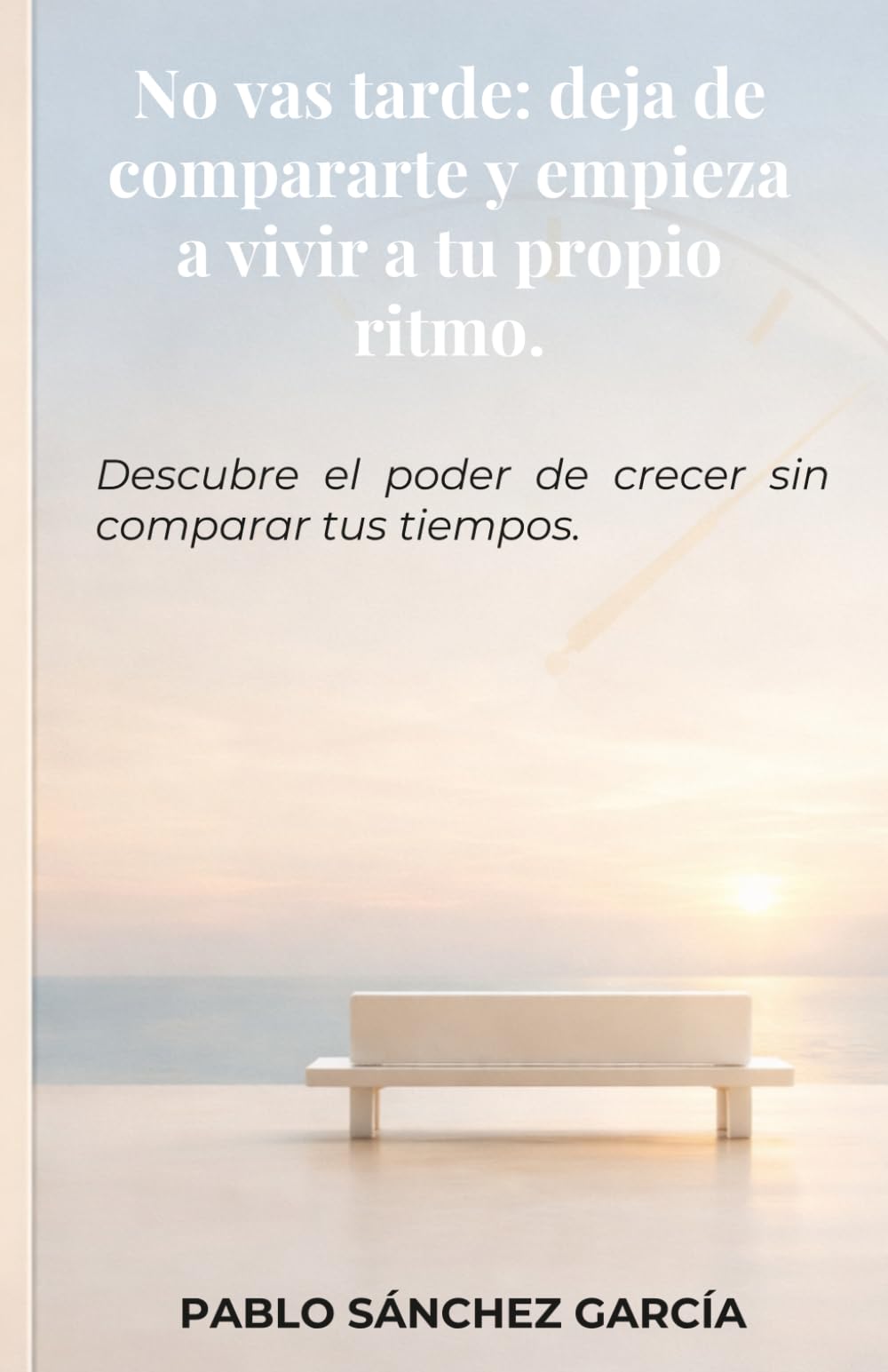 No vas tarde: deja de compararte con otros y empieza a vivir a tu propio ritmo.: Descubre el poder de crecer sin comparar tus tiempos.