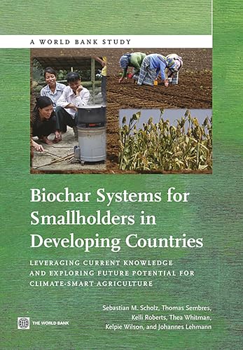Biochar Systems for Smallholders in Developing Countries: Leveraging Current Knowledge and Exploring Future Potential for Climate-Smart Agriculture (World Bank Studies)