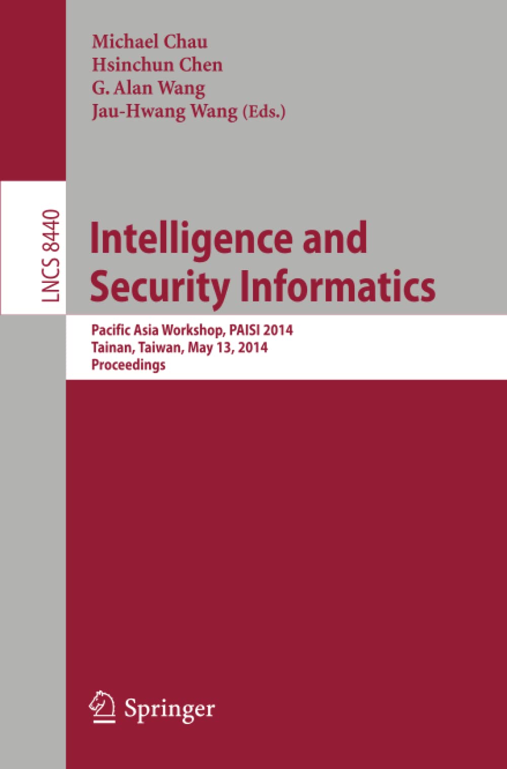 Intelligence and Security Informatics: Pacific Asia Workshop, PAISI 2014, Tainan, Taiwan, May 13, 2014, Proceedings: 8440 (Security and Cryptology)