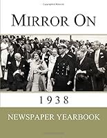 Mirror On 1938: Newspaper Yearbook containing 120 front pages from 1938 - Unique birthday gift / present idea. 1790807468 Book Cover