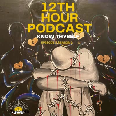 12TH HOUR PODCAST |Know Thyself| EPISODE 2| SEASON 1