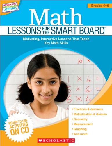 Math Lessons for the SMART Board™: Grades 4–6: Motivating, Interactive Lessons That Teach Key Math Skills