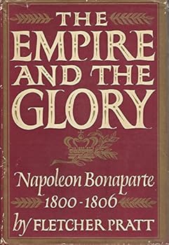 Hardcover The Empire and the Glory: Napoleon Bonaparte: 1800-1806 Book