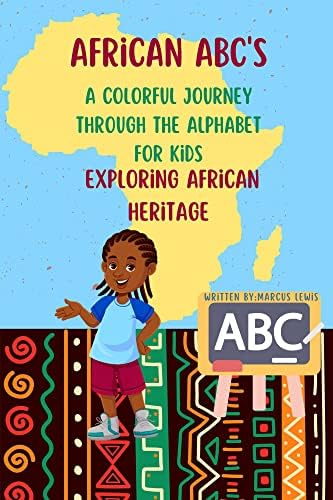 African ABCs: A Colorful Journey Through the Alphabet for Kids: Explore the Rich Heritage and Diverse Cultures of Africa