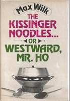 The Kissinger Noodles ... or Westward, Mr. Ho 039308728X Book Cover